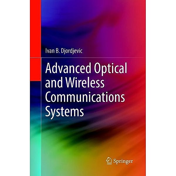 Advanced Optical and Wireless Communications Systems, Ivan B. Djordjevic