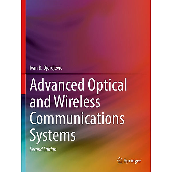 Advanced Optical and Wireless Communications Systems, Ivan B. Djordjevic