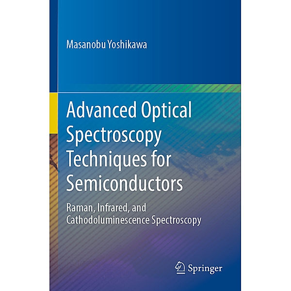 Advanced Optical Spectroscopy Techniques for Semiconductors, Masanobu Yoshikawa
