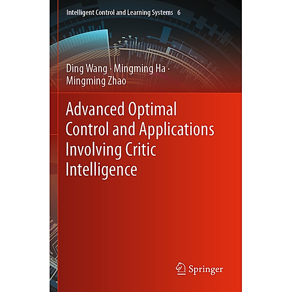 Advanced Optimal Control and Applications Involving Critic Intelligence, Ding Wang, Mingming Ha, Mingming Zhao