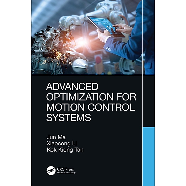 Advanced Optimization for Motion Control Systems, Jun Ma, Xiaocong Li, Kok Kiong Tan