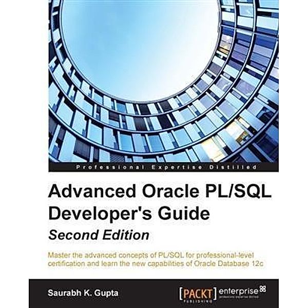 Advanced Oracle PL/SQL Developer's Guide - Second Edition, Saurabh K. Gupta