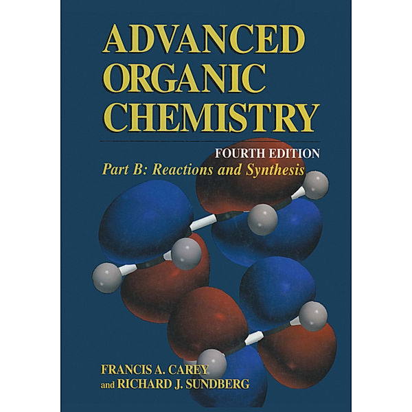 Advanced Organic Chemistry / B / Part B: Reactions and Synthesis, Francis A. Carey, Richard J. Sundberg