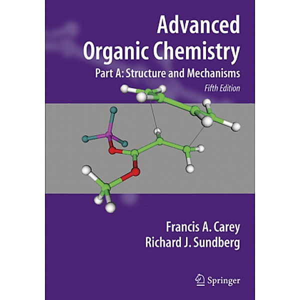 Advanced Organic Chemistry: Part.A Advanced Organic Chemistry, Francis A. Carey, Richard J. Sundberg