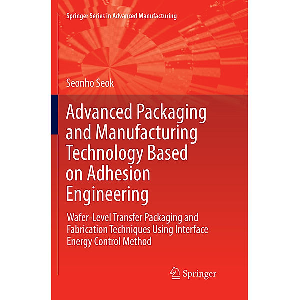 Advanced Packaging and Manufacturing Technology Based on Adhesion Engineering, Seonho Seok