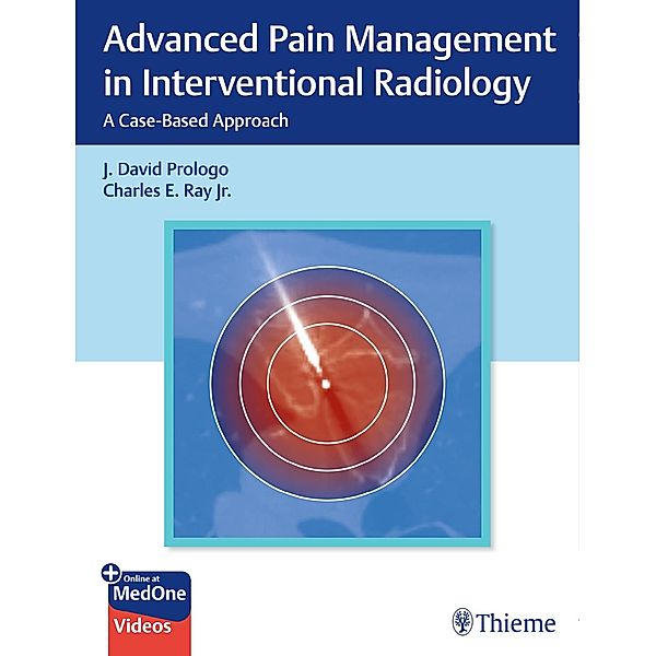 Advanced Pain Management in Interventional Radiology, John Prologo, Charles Ray