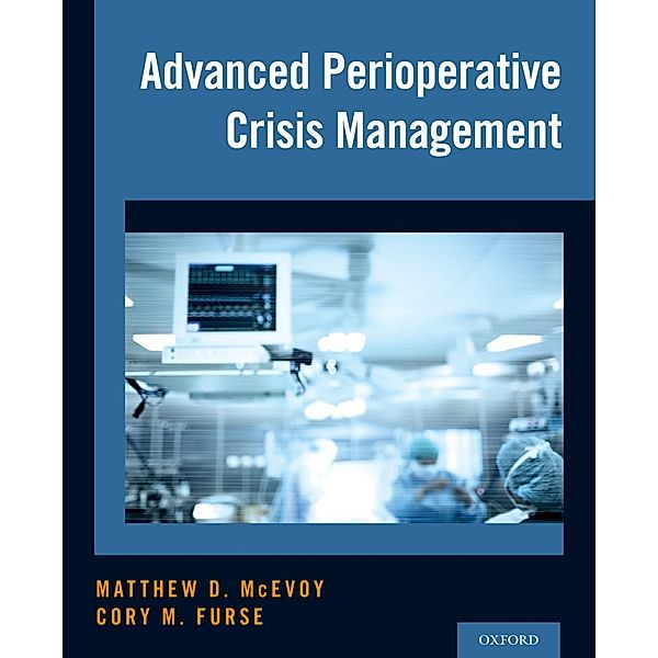 Advanced Perioperative Crisis Management, Matthew D. Mcevoy, Cory M. Furse