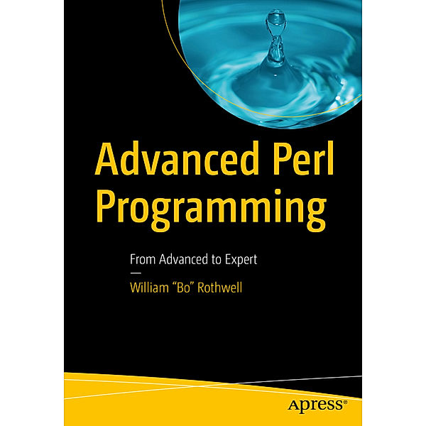 Advanced Perl Programming, William "Bo" Rothwell