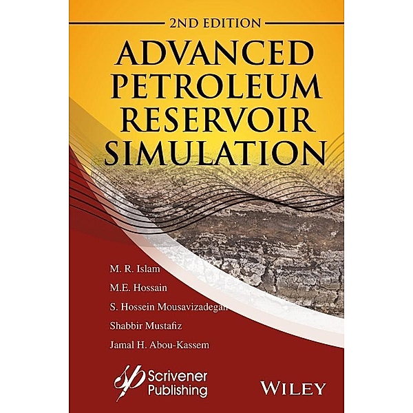 Advanced Petroleum Reservoir Simulation / Wiley-Scrivener, M. R. Islam, M. E. Hossain, S. Hossien Mousavizadegan, Shabbir Mustafiz, Jamal H. Abou-Kassem