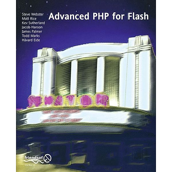 Advanced PHP for Flash, Steve Webster, Frank Rice, James Dean Palmer, Kev Sutherland, Todd Marks, Jacob Hanson, Harvard Eide