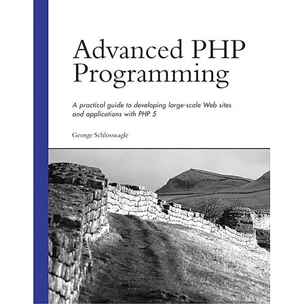 Advanced PHP Programming / Developer's Library, George Schlossnagle
