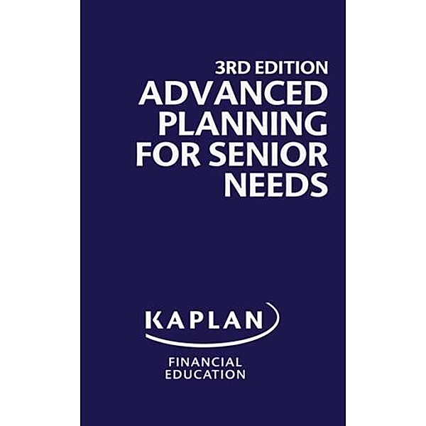 Advanced Planning for Senior Needs, 3rd Edition, Kaplan Financial Education