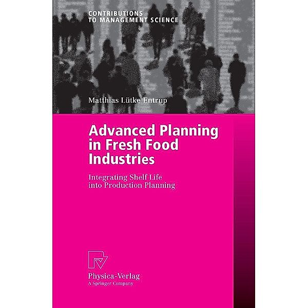 Advanced Planning in Fresh Food Industries / Contributions to Management Science, Matthias Lütke Entrup