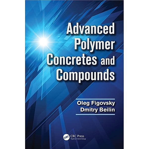 Advanced Polymer Concretes and Compounds, Oleg Figovsky, Dmitry Beilin