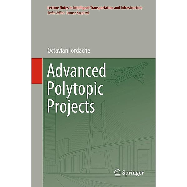 Advanced Polytopic Projects / Lecture Notes in Intelligent Transportation and Infrastructure, Octavian Iordache