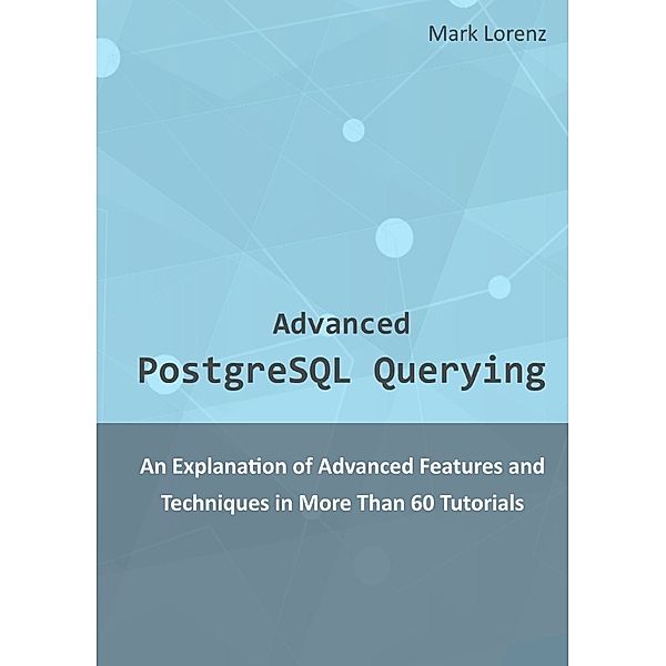 Advanced PostgreSQL Querying, Mark Lorenz