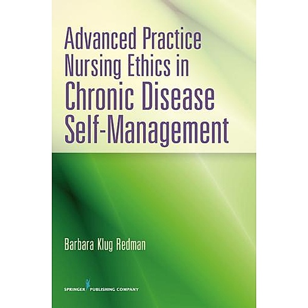 Advanced Practice Nursing Ethics in Chronic Disease Self-Management, Barbara K. Redman