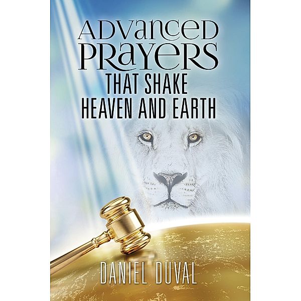 Advanced Prayers That Shake Heaven and Earth, Daniel Duval