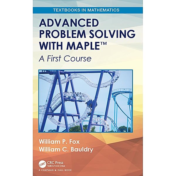 Advanced Problem Solving with Maple, William P. Fox, William C. Bauldry