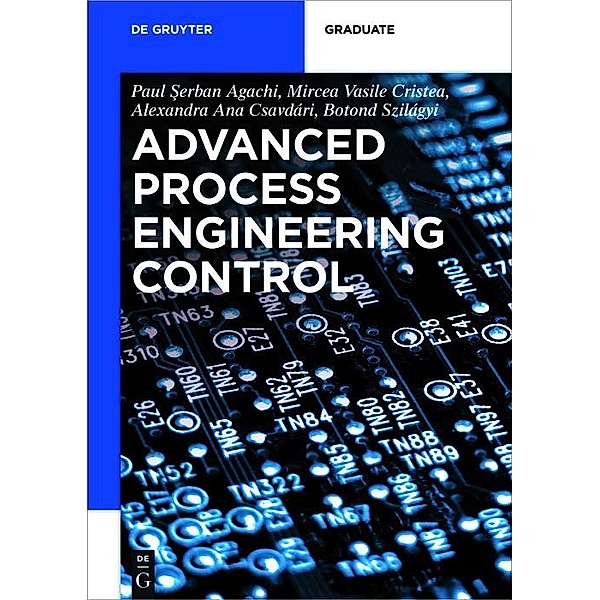 Advanced Process Engineering Control / De Gruyter Textbook, Paul Serban Agachi, Mircea Vasile Cristea, Alexandra Ana Csavdari, Botond Szilagyi