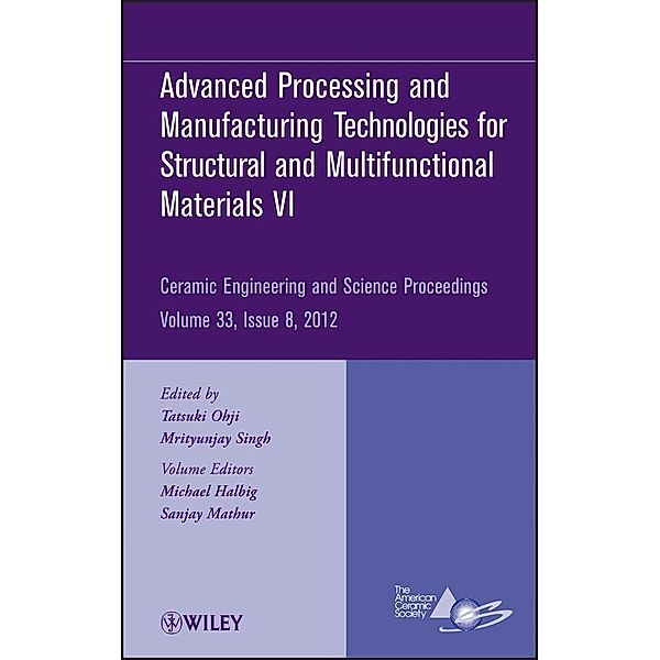 Advanced Processing and Manufacturing Technologiesfor Structural and Multifunctional Materials VI, Volume 33, Issue 8 / Ceramic Engineering and Science Proceedings Bd.33