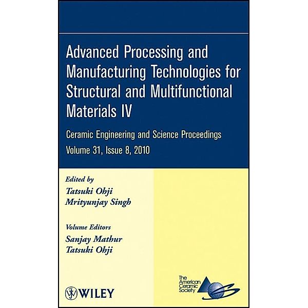 Advanced Processing and Manufacturing Technologies for Structural and Multifunctional Materials IV, Volume 31, Issue 8 / Ceramic Engineering and Science Proceedings Bd.31