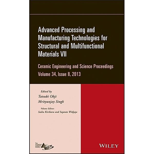 Advanced Processing and Manufacturing Technologies for Structural and Multifunctional Materials VII, Volume 34, Issue 8 / Ceramic Engineering and Science Proceedings Bd.34, Tatsuki Ohji, Mrityunjay Singh, Soshu Kirihara, Sujanto Widjaja