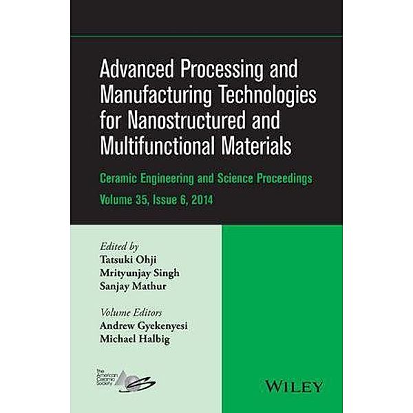 Advanced Processing and Manufacturing Technologies for Nanostructured and Multifunctional Materials, Volume 35, Issue 6 / Ceramic Engineering and Science Proceedings Bd.35