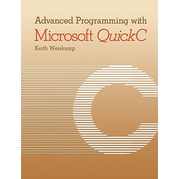 Advanced Programming with Microsoft QuickC, Keith Weiskamp