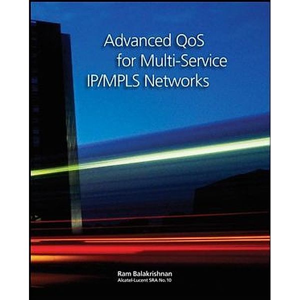 Advanced QoS for Multi-Service IP/MPLS Networks, Ramji Balakrishnan