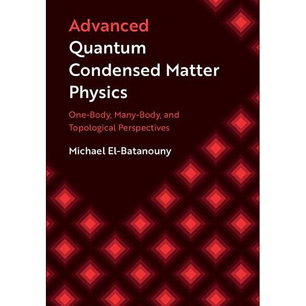 Advanced Quantum Condensed Matter Physics, Michael El-Batanouny