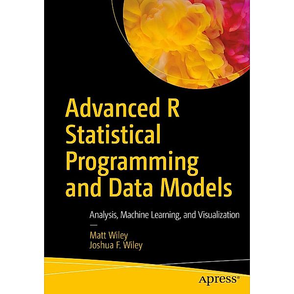 Advanced R Statistical Programming and Data Models, Matt Wiley, Joshua F. Wiley