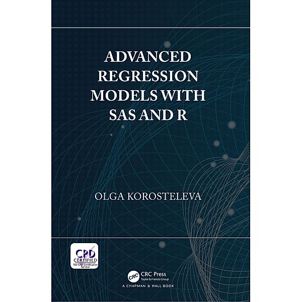 Advanced Regression Models with SAS and R, Olga Korosteleva
