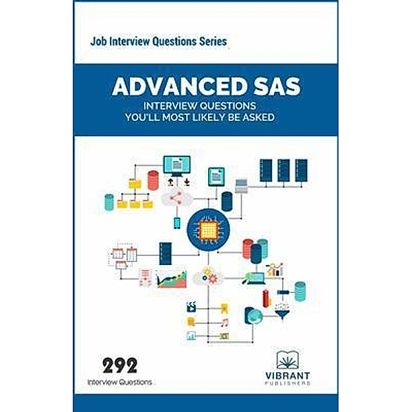 Advanced SAS Interview Questions You'll Most Likely Be Asked / Job Interview Questions series Bd.19, Vibrant Publishers