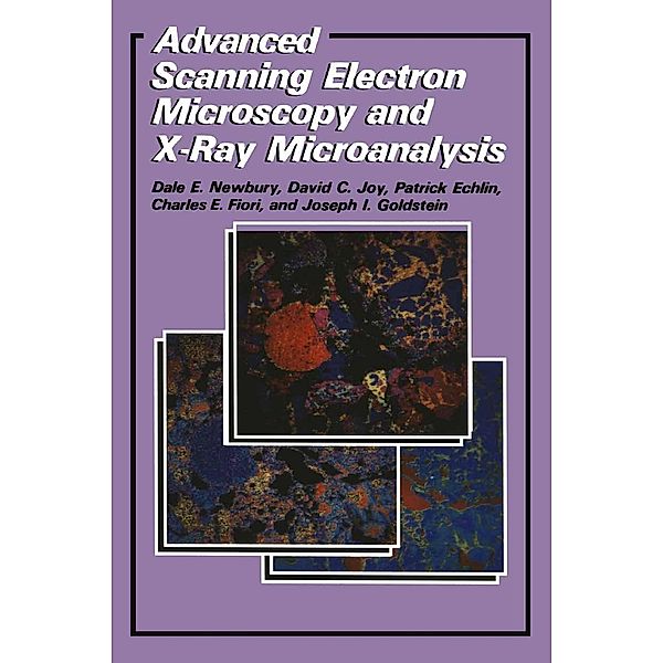 Advanced Scanning Electron Microscopy and X-Ray Microanalysis, Patrick Echlin, C. E. Fiori, Joseph Goldstein, David C. Joy, Dale E. Newbury