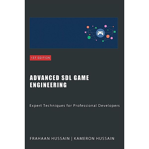 Advanced SDL Game Engineering: Expert Techniques for Professional Developers, Kameron Hussain, Frahaan Hussain