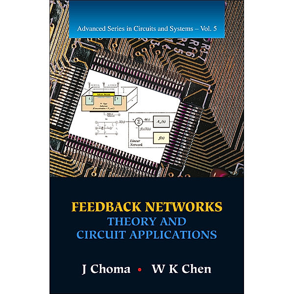 Advanced Series in Circuits and Systems: Feedback Networks: Theory and Circuit Applications, J Choma, W K Chen;;;