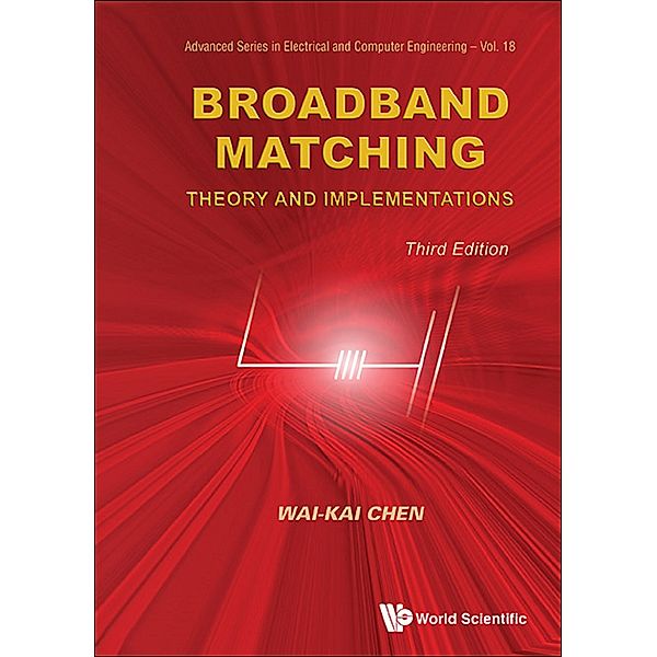 Advanced Series In Electrical And Computer Engineering: Broadband Matching: Theory And Implementations (3rd Edition), Wai-Kai Chen
