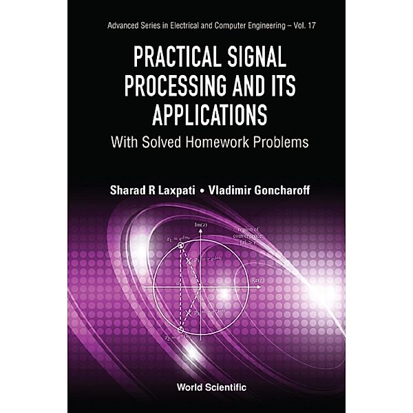 Advanced Series in Electrical and Computer Engineering: Practical Signal Processing and Its Applications, Sharad R Laxpati, Vladimir Goncharoff