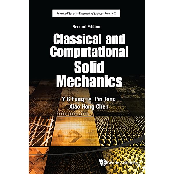 Advanced Series in Engineering Science: Classical and Computational Solid Mechanics, Pin Tong;Xiaohong Chen, Y C Fung