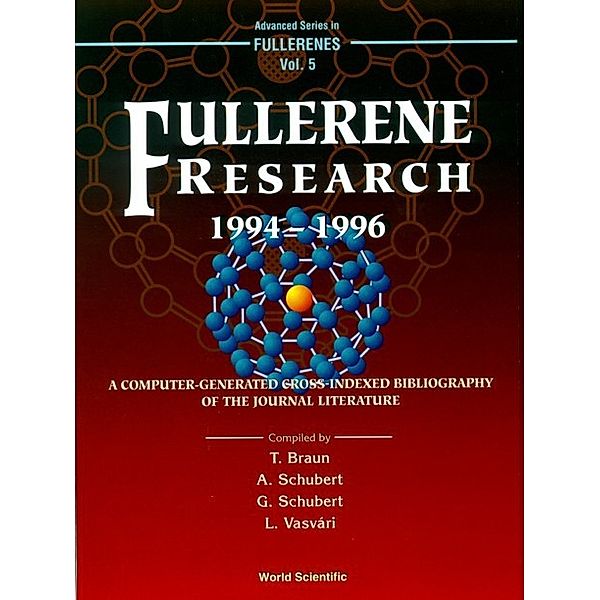 Advanced Series In Fullerenes: Fullerene Research 1994-1996, A Computer-generated Cross-indexed Bibiliography Of Journal Literature, Tibor Braun, Andras Peter Schubert, Gabor Schubert