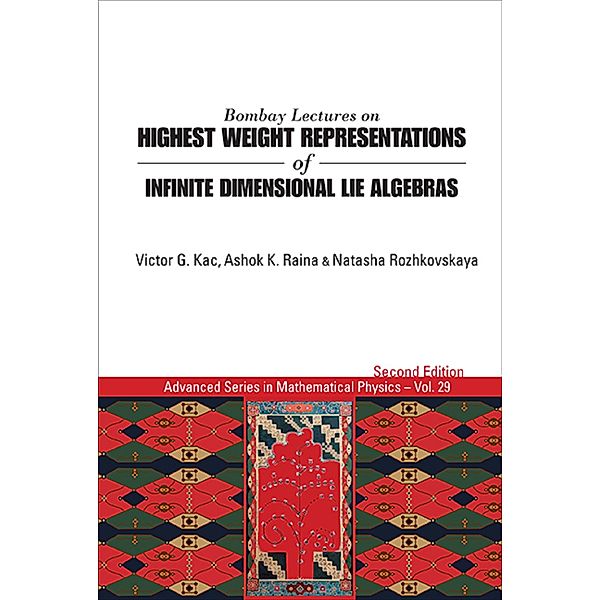 Advanced Series in Mathematical Physics: Bombay Lectures on Highest Weight Representations of Infinite Dimensional Lie Algebras, Ashok K Raina, Victor G Kac