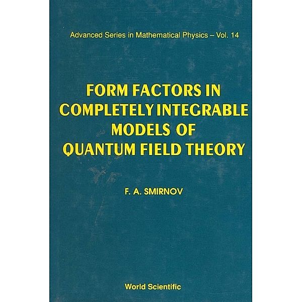 Advanced Series In Mathematical Physics: Form Factors In Completely Integrable Models Of Quantum Field Theory, F A Smirnov