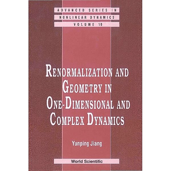 Advanced Series In Nonlinear Dynamics: Renormalization And Geometry In One-dimensional And Complex Dynamics, Yunping Jiang