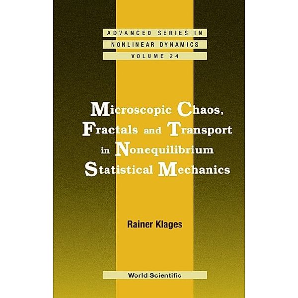Advanced Series In Nonlinear Dynamics: Microscopic Chaos, Fractals And Transport In Nonequilibrium Statistical Mechanics, Rainer Klages