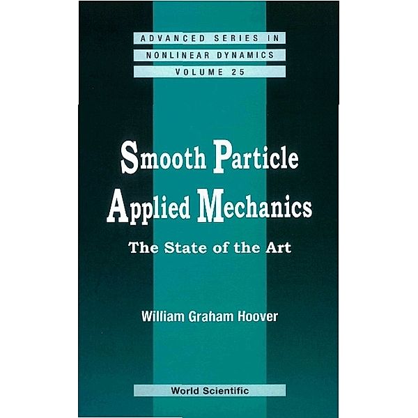 Advanced Series In Nonlinear Dynamics: Smooth Particle Applied Mechanics: The State Of The Art, William Graham Hoover
