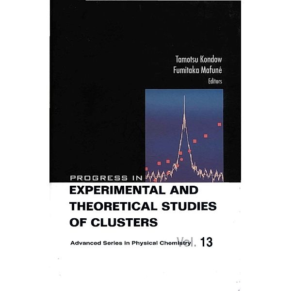 Advanced Series In Physical Chemistry: Progress In Experimental And Theoretical Studies Of Clusters