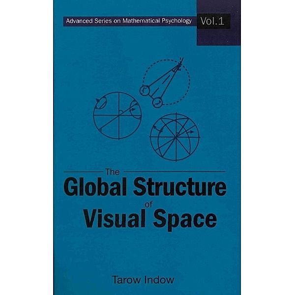 Advanced Series On Mathematical Psychology: Global Structure Of Visual Space, The, Tarow Indow