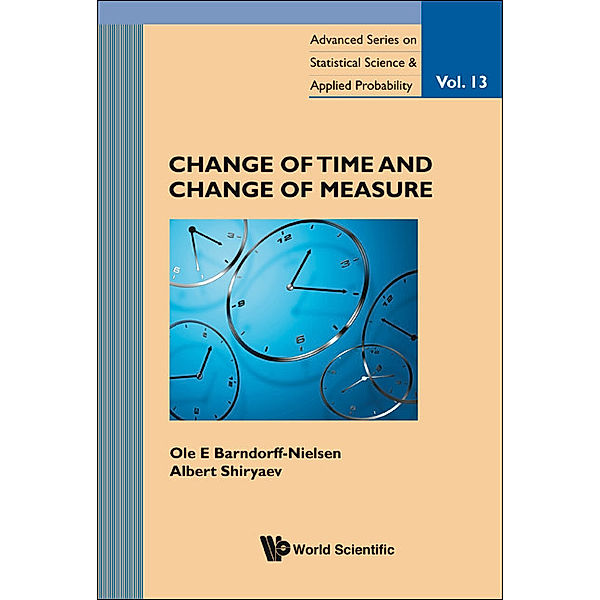 Advanced Series on Statistical Science and Applied Probability: Change of Time and Change of Measure, Ole E Barndorff-Nielsen, Albert Shiryaev;;;