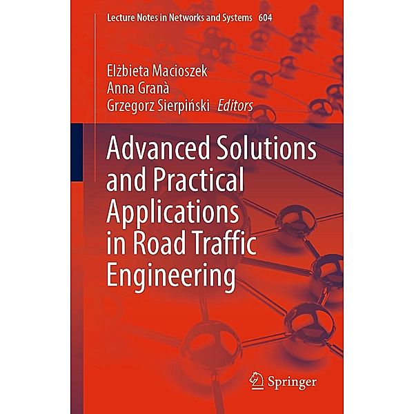 Advanced Solutions and Practical Applications in Road Traffic Engineering / Lecture Notes in Networks and Systems Bd.604